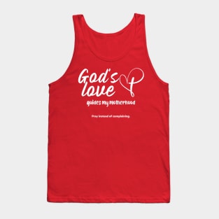 God's Love Guides My Motherhood. Pray Instead of Complaining Tank Top